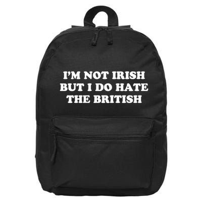 I’m Not Irish But I Do Hate The British 16 in Basic Backpack