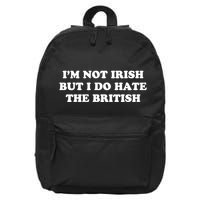 I’m Not Irish But I Do Hate The British 16 in Basic Backpack