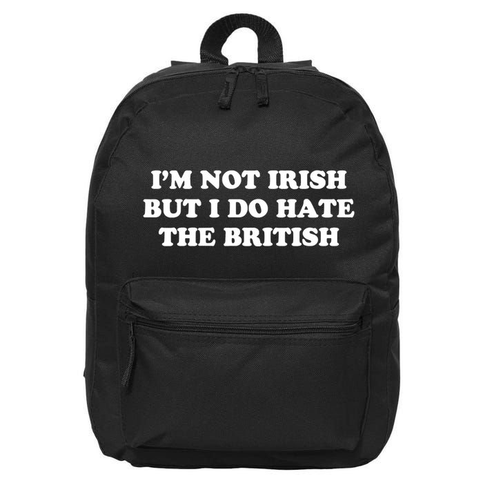 I’m Not Irish But I Do Hate The British 16 in Basic Backpack