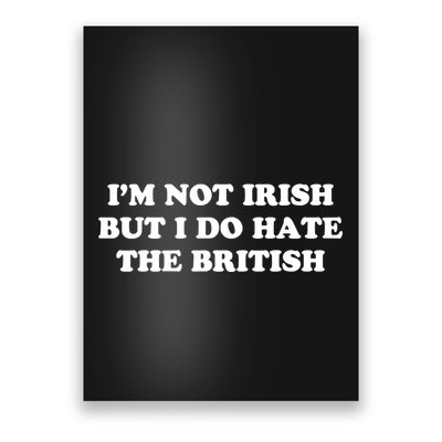 I’m Not Irish But I Do Hate The British Poster