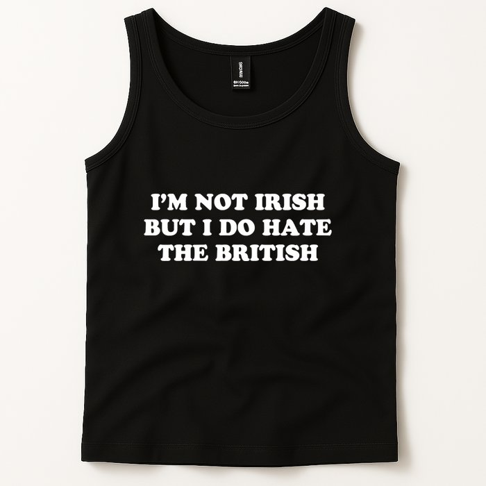 I’m Not Irish But I Do Hate The British Tank Top