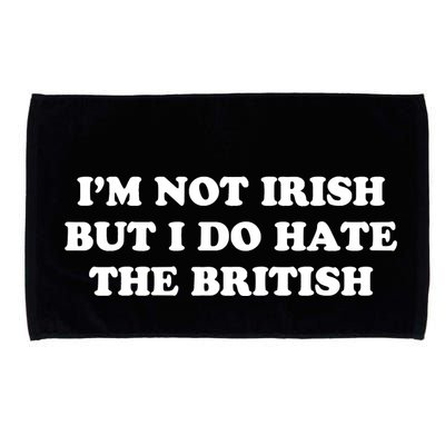 I’m Not Irish But I Do Hate The British Microfiber Hand Towel