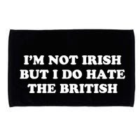I’m Not Irish But I Do Hate The British Microfiber Hand Towel