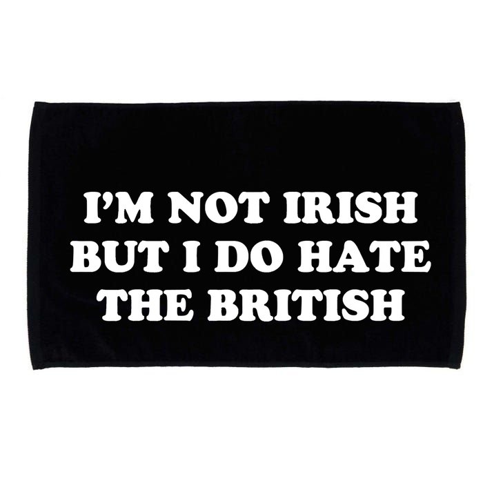 I’m Not Irish But I Do Hate The British Microfiber Hand Towel