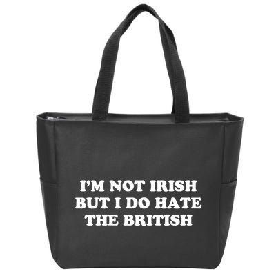 I’m Not Irish But I Do Hate The British Zip Tote Bag