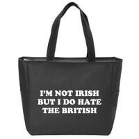 I’m Not Irish But I Do Hate The British Zip Tote Bag