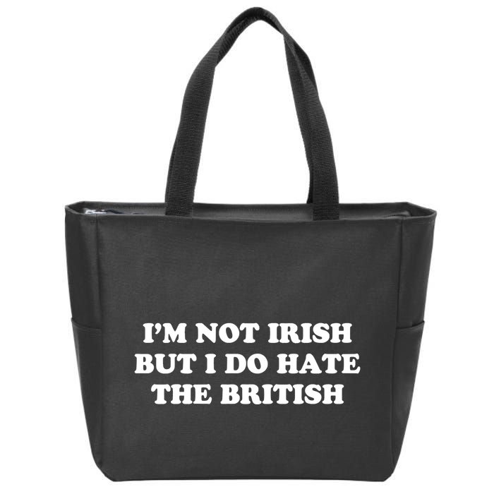 I’m Not Irish But I Do Hate The British Zip Tote Bag