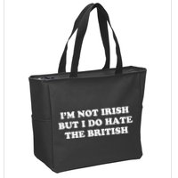 I’m Not Irish But I Do Hate The British Zip Tote Bag