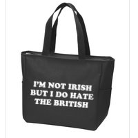 I’m Not Irish But I Do Hate The British Zip Tote Bag