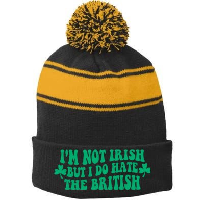 I’m Not Irish But I Do Hate The British Funny St Patrick's Day Irish British Stripe Pom Pom Beanie