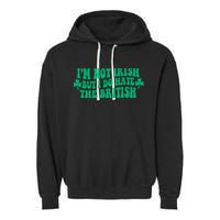 I’m Not Irish But I Do Hate The British Funny St Patrick's Day Irish British Garment-Dyed Fleece Hoodie