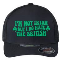 I’m Not Irish But I Do Hate The British Funny St Patrick's Day Irish British Flexfit Unipanel Trucker Cap