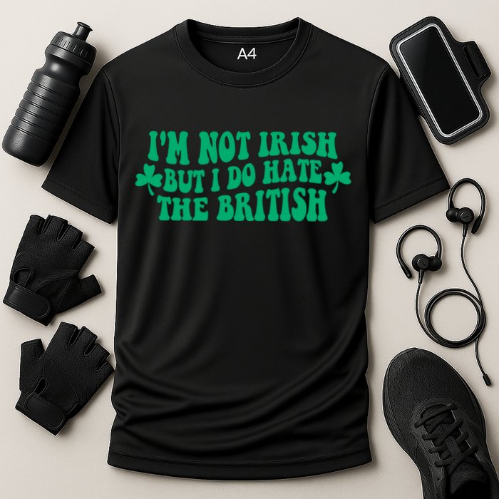I’m Not Irish But I Do Hate The British Funny St Patrick's Day Irish British Performance Shirt