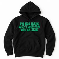 I’m Not Irish But I Do Hate The British Funny St Patrick's Day Irish British Hoodie