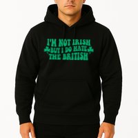 I’m Not Irish But I Do Hate The British Funny St Patrick's Day Irish British Hoodie