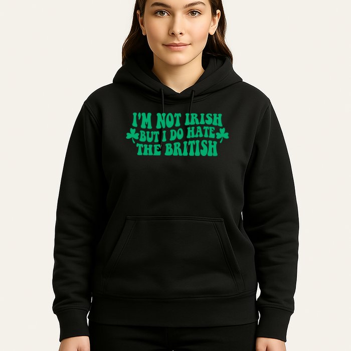 I’m Not Irish But I Do Hate The British Funny St Patrick's Day Irish British Hoodie