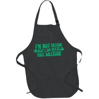 I’m Not Irish But I Do Hate The British Funny St Patrick's Day Irish British Apron