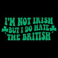 I’m Not Irish But I Do Hate The British Funny St Patrick's Day Irish British Apron