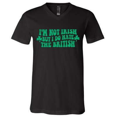 I’m Not Irish But I Do Hate The British Funny St Patrick's Day Irish British V-Neck T-Shirt