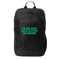 I’m Not Irish But I Do Hate The British Funny St Patrick's Day Irish British City Backpack
