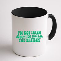 I’m Not Irish But I Do Hate The British Funny St Patrick's Day Irish British Mug