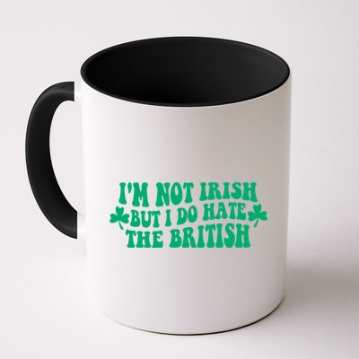I’m Not Irish But I Do Hate The British Funny St Patrick's Day Irish British Mug