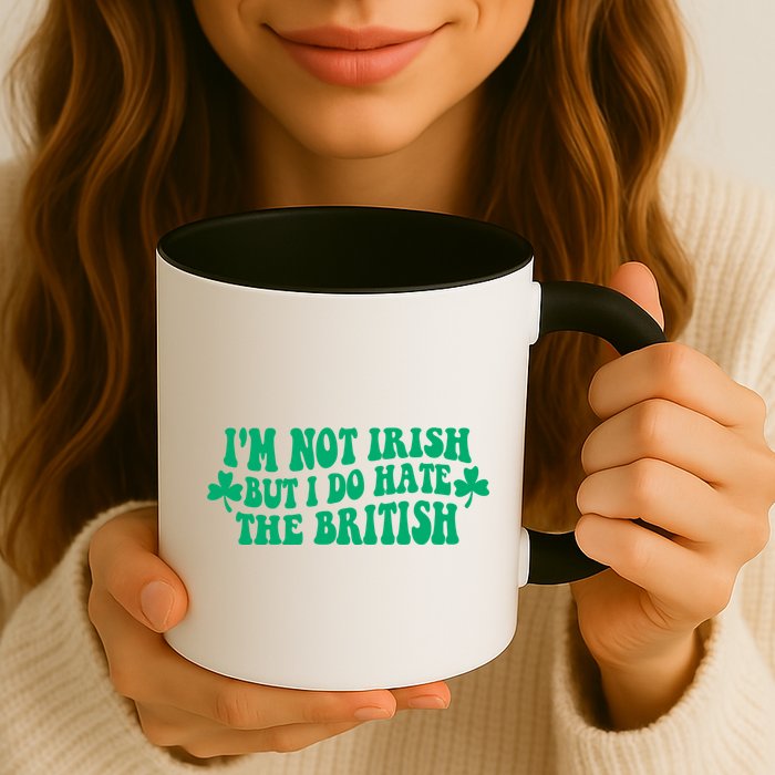 I’m Not Irish But I Do Hate The British Funny St Patrick's Day Irish British Mug