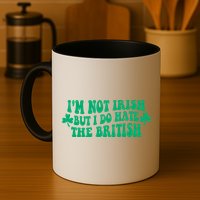 I’m Not Irish But I Do Hate The British Funny St Patrick's Day Irish British Mug