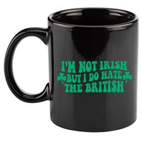 I’m Not Irish But I Do Hate The British Funny St Patrick's Day Irish British 11oz C Handle Ceramic Mug
