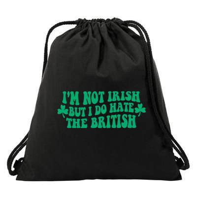 I’m Not Irish But I Do Hate The British Funny St Patrick's Day Irish British Drawstring Bag