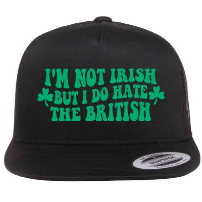 I’m Not Irish But I Do Hate The British Funny St Patrick's Day Irish British Flat Bill Trucker Hat