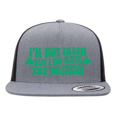 I’m Not Irish But I Do Hate The British Funny St Patrick's Day Irish British Flat Bill Trucker Hat