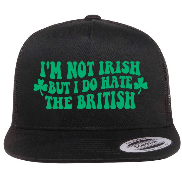 I’m Not Irish But I Do Hate The British Funny St Patrick's Day Irish British Flatbill Hat