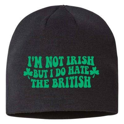 I’m Not Irish But I Do Hate The British Funny St Patrick's Day Irish British Sustainable Beanie