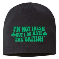 I’m Not Irish But I Do Hate The British Funny St Patrick's Day Irish British Sustainable Beanie