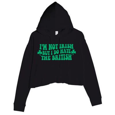 I’m Not Irish But I Do Hate The British Funny St Patrick's Day Irish British Crop Fleece Hoodie