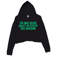 I’m Not Irish But I Do Hate The British Funny St Patrick's Day Irish British Crop Fleece Hoodie