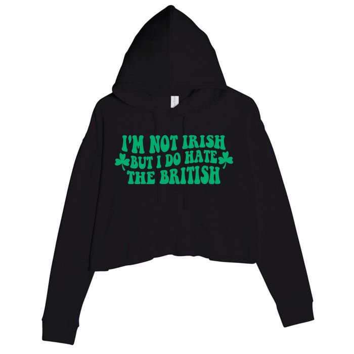 I’m Not Irish But I Do Hate The British Funny St Patrick's Day Irish British Crop Fleece Hoodie