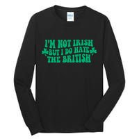 I’m Not Irish But I Do Hate The British Funny St Patrick's Day Irish British Tall Long Sleeve T-Shirt