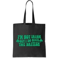 I’m Not Irish But I Do Hate The British Funny St Patrick's Day Irish British Bag