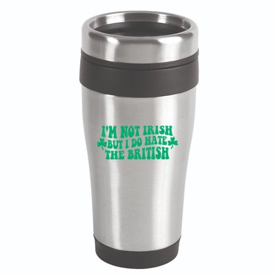 I’m Not Irish But I Do Hate The British Funny St Patrick's Day Irish British 16oz Travel Tumbler