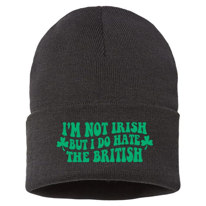 I’m Not Irish But I Do Hate The British Funny St Patrick's Day Irish British Sustainable Knit Beanie