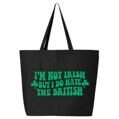 I’m Not Irish But I Do Hate The British Funny St Patrick's Day Irish British 25L Jumbo Tote