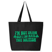 I’m Not Irish But I Do Hate The British Funny St Patrick's Day Irish British 25L Jumbo Tote
