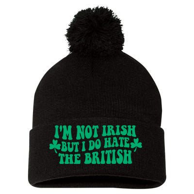 I’m Not Irish But I Do Hate The British Funny St Patrick's Day Irish British Pom Pom 12in Knit Beanie
