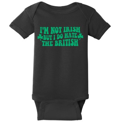 I’m Not Irish But I Do Hate The British Funny St Patrick's Day Irish British Baby Bodysuit