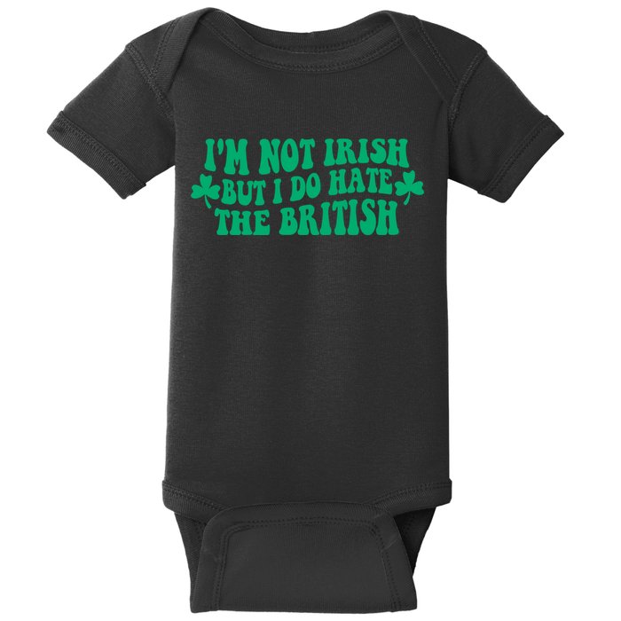 I’m Not Irish But I Do Hate The British Funny St Patrick's Day Irish British Baby Bodysuit