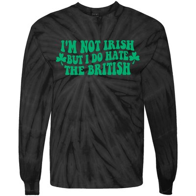 I’m Not Irish But I Do Hate The British Funny St Patrick's Day Irish British Tie-Dye Long Sleeve Shirt