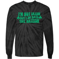I’m Not Irish But I Do Hate The British Funny St Patrick's Day Irish British Tie-Dye Long Sleeve Shirt