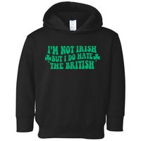 I’m Not Irish But I Do Hate The British Funny St Patrick's Day Irish British Toddler Hoodie